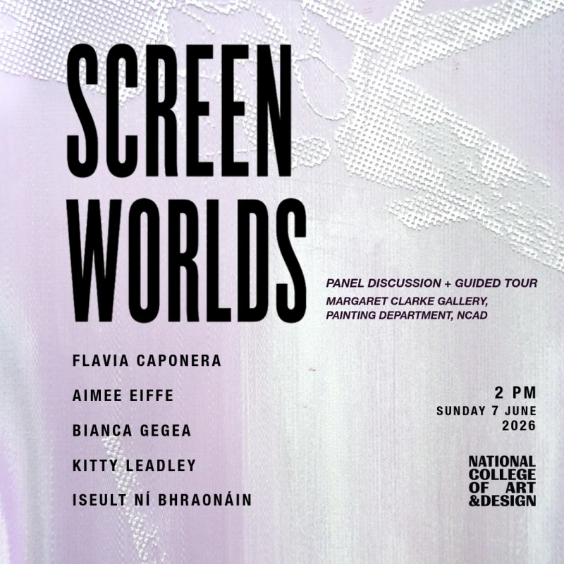 SCREEN WORLDS: Panel Discussion + Guided Tour with artist Barry Gibbons, Dr. Francis Halsall and artist Vanessa Jones. Organised by BA Fine Art Painting graduates Flavia Caponera, Aimee Eiffe, Bianca Gegea, Kitty Leadley, and Iseult Ní Bhraonáin. Time: Sunday, 7th June. Location: Margaret Clarke Gallery, Top Floor, Granary Building.
