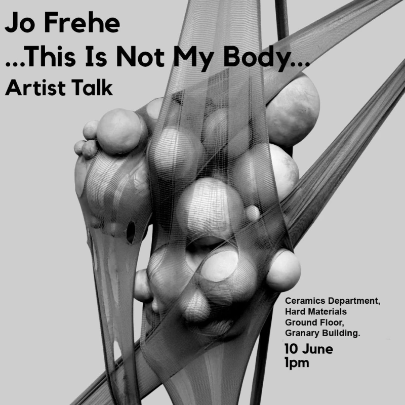 Artist Talk: ...This is not my body... with BA (Ceramics) Hard Materials graduate Jo Frehe.