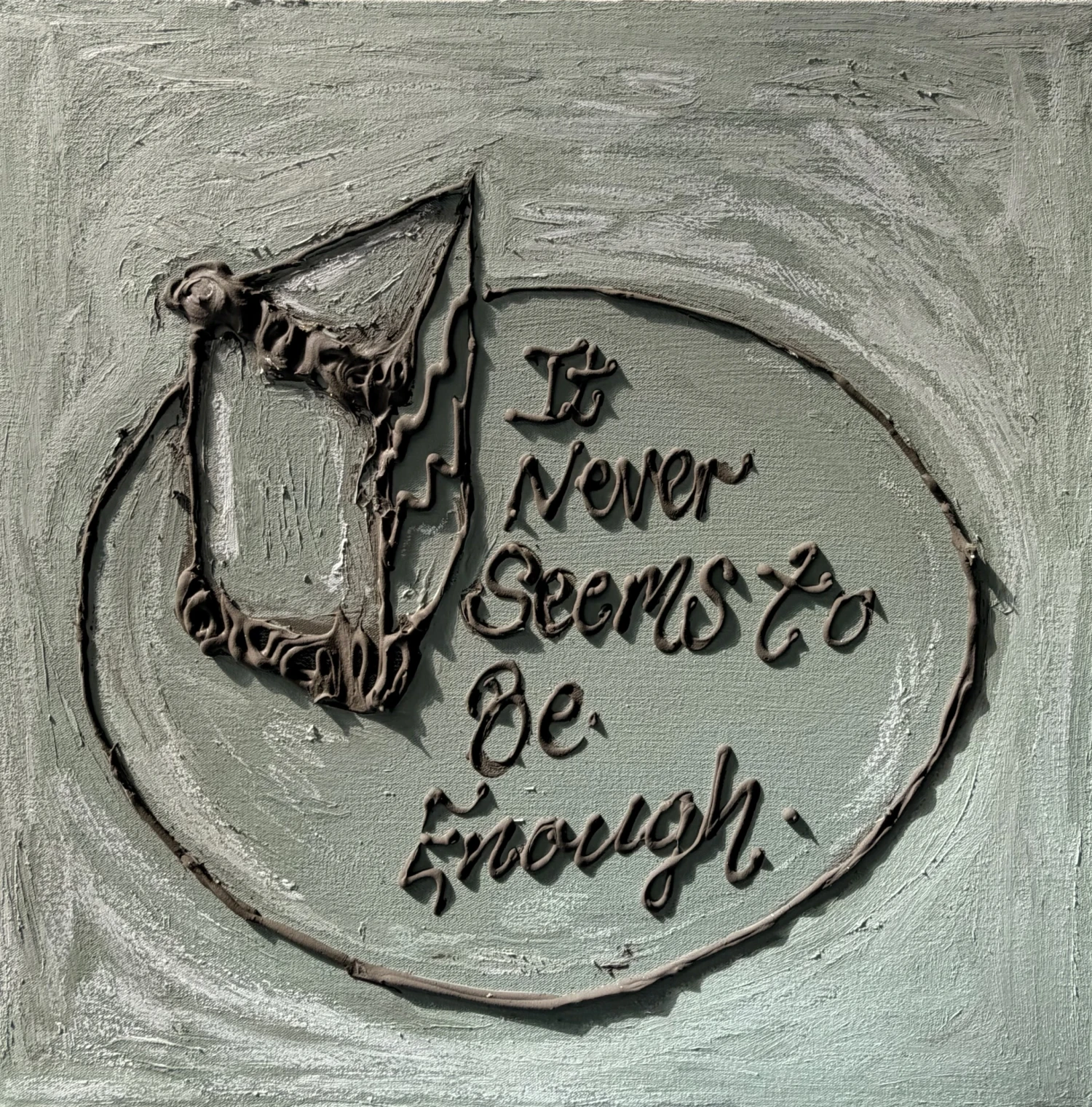 *It Never Seems to Be Enough*, oil, Polyfiller, oil stick on canvas, 50 x 50 cm.